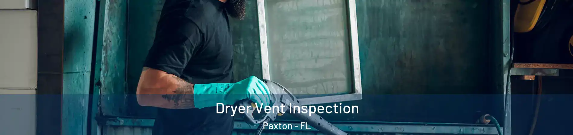 Dryer Vent Inspection Paxton - FL