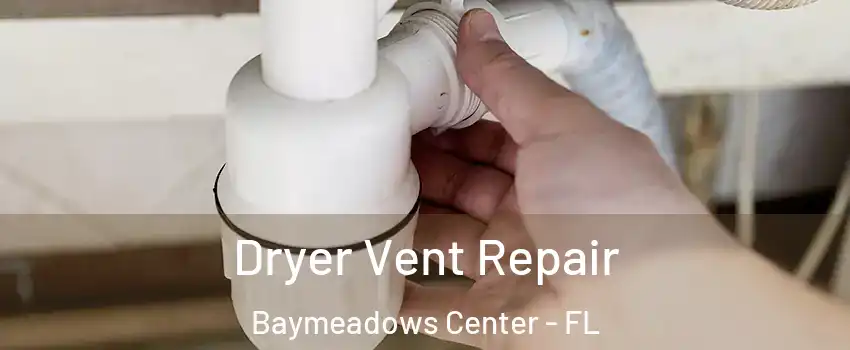 Dryer Vent Repair Baymeadows Center - FL