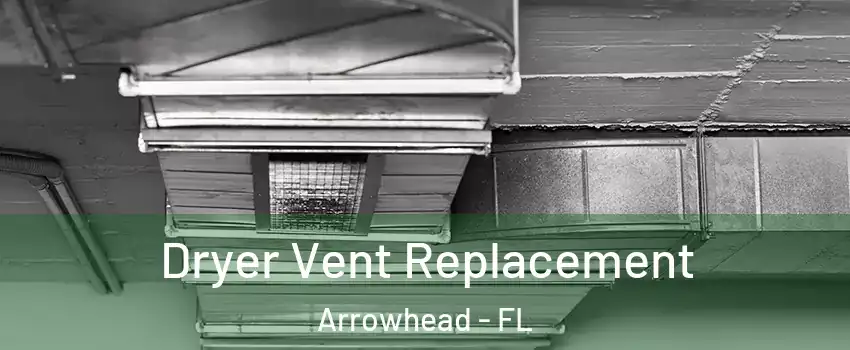 Dryer Vent Replacement Arrowhead - FL