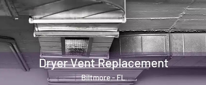 Dryer Vent Replacement Biltmore - FL