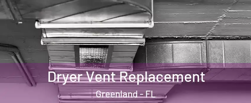 Dryer Vent Replacement Greenland - FL