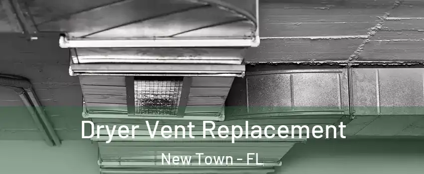Dryer Vent Replacement New Town - FL