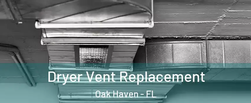Dryer Vent Replacement Oak Haven - FL