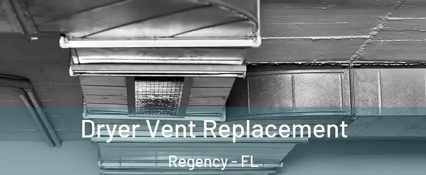 Dryer Vent Replacement Regency - FL