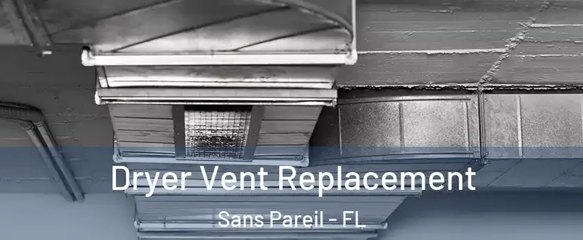 Dryer Vent Replacement Sans Pareil - FL