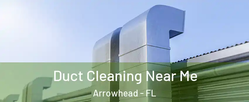 Duct Cleaning Near Me Arrowhead - FL