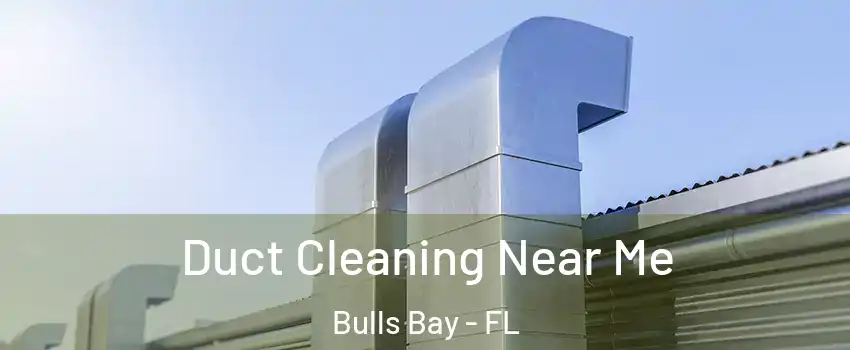 Duct Cleaning Near Me Bulls Bay - FL