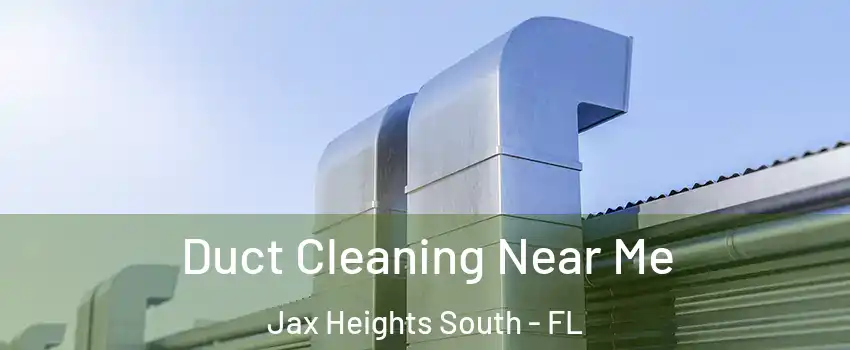 Duct Cleaning Near Me Jax Heights South - FL