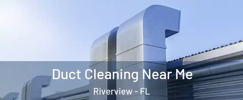 Duct Cleaning Near Me Riverview - FL