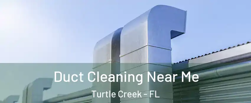 Duct Cleaning Near Me Turtle Creek - FL