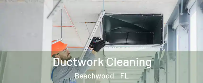 Ductwork Cleaning Beachwood - FL