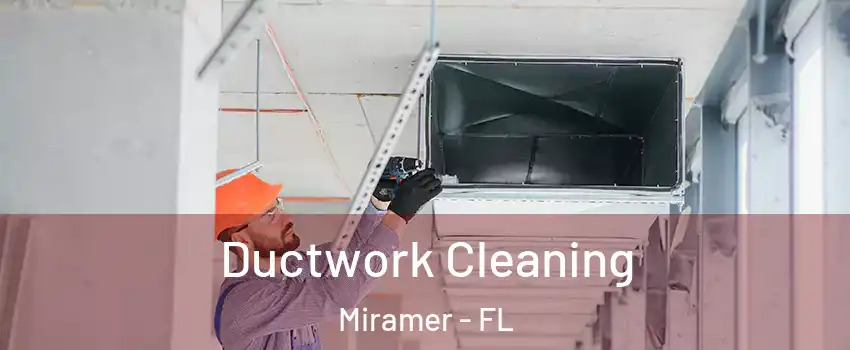 Ductwork Cleaning Miramer - FL