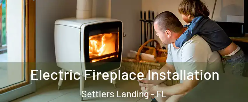 Electric Fireplace Installation Settlers Landing - FL