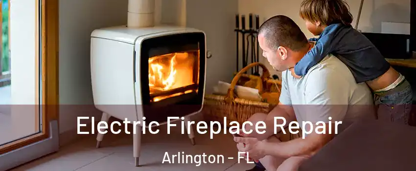 Electric Fireplace Repair Arlington - FL