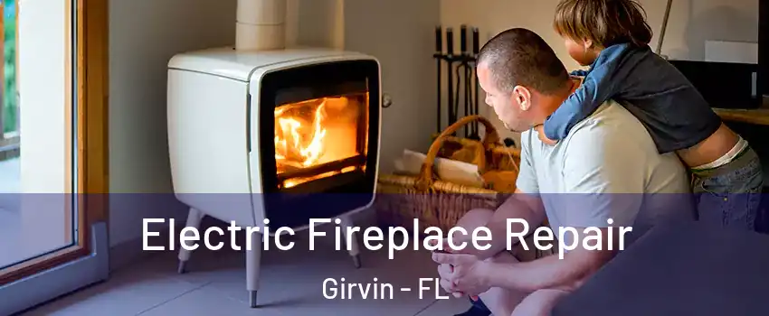 Electric Fireplace Repair Girvin - FL
