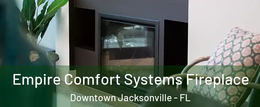 Empire Comfort Systems Fireplace Downtown Jacksonville - FL