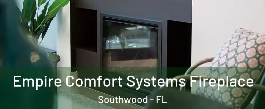 Empire Comfort Systems Fireplace Southwood - FL