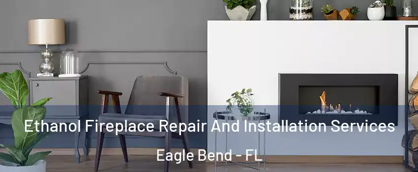 Ethanol Fireplace Repair And Installation Services Eagle Bend - FL