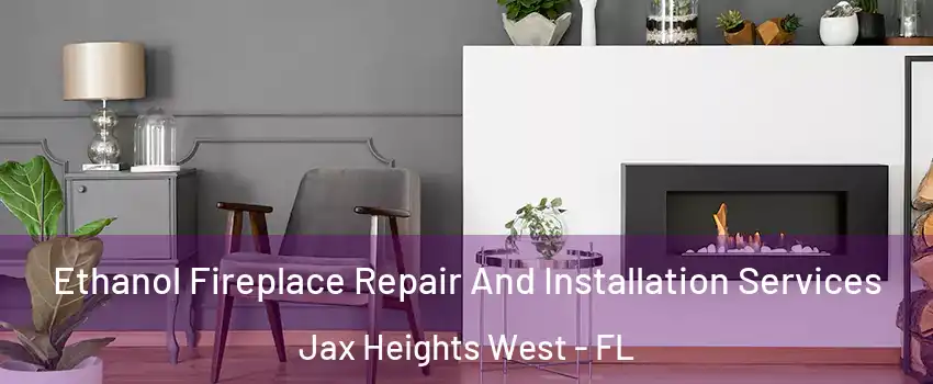 Ethanol Fireplace Repair And Installation Services Jax Heights West - FL