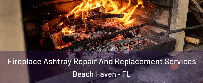Fireplace Ashtray Repair And Replacement Services Beach Haven - FL