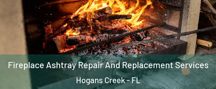 Fireplace Ashtray Repair And Replacement Services Hogans Creek - FL