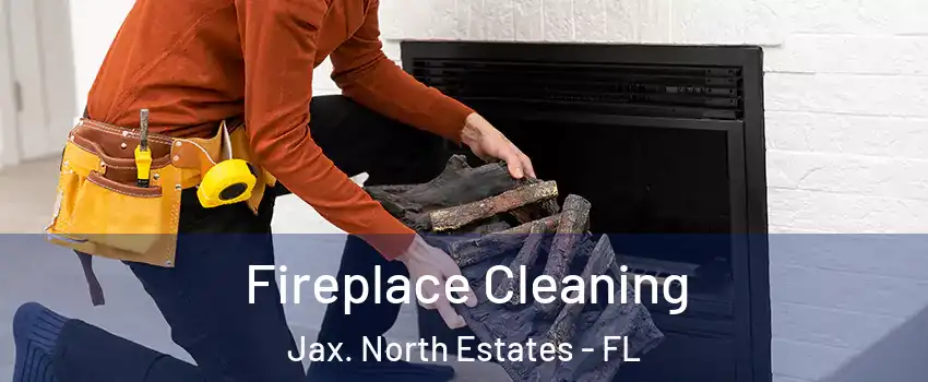 Fireplace Cleaning Jax. North Estates - FL