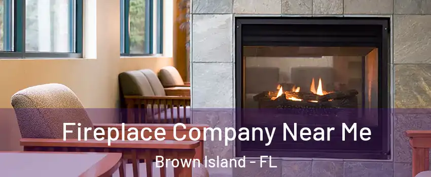 Fireplace Company Near Me Brown Island - FL