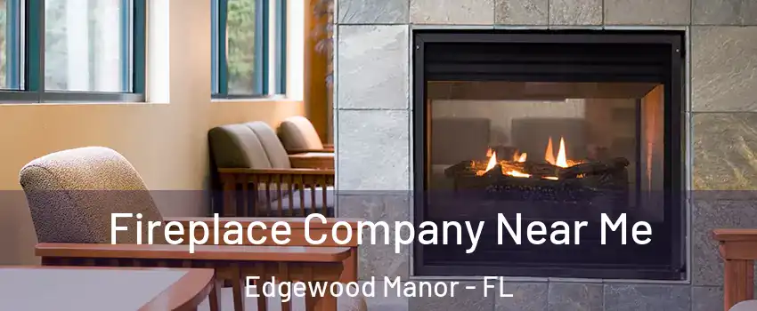 Fireplace Company Near Me Edgewood Manor - FL