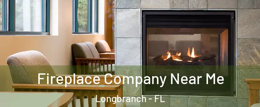 Fireplace Company Near Me Longbranch - FL