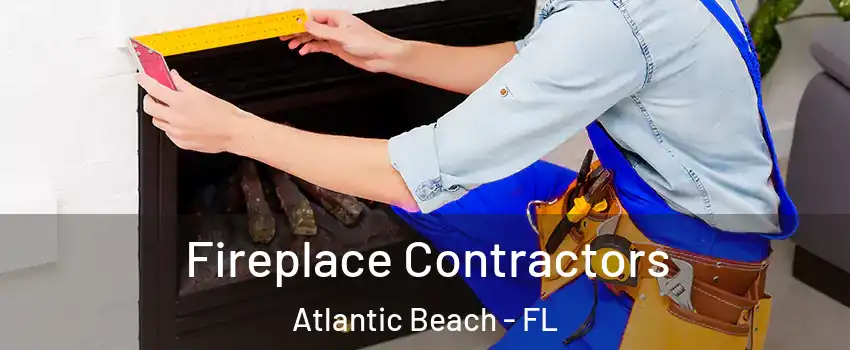 Fireplace Contractors Atlantic Beach - FL