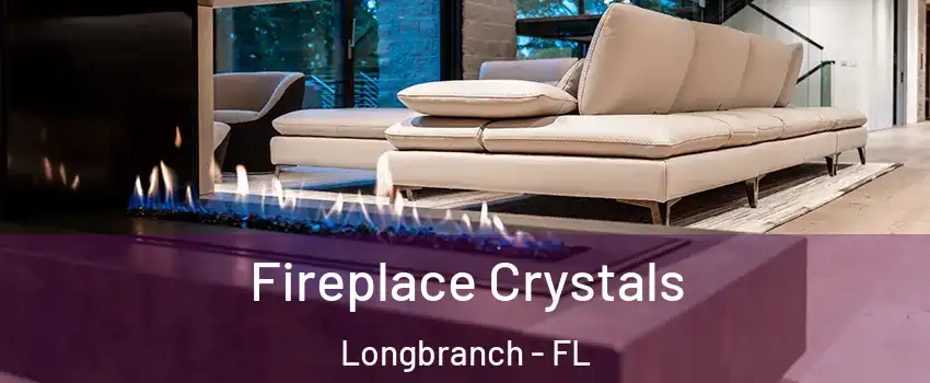 Fireplace Crystals Longbranch - FL