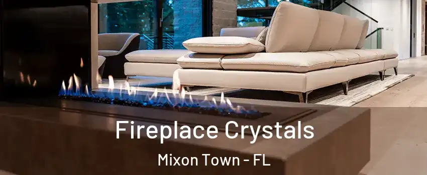 Fireplace Crystals Mixon Town - FL
