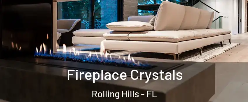 Fireplace Crystals Rolling Hills - FL