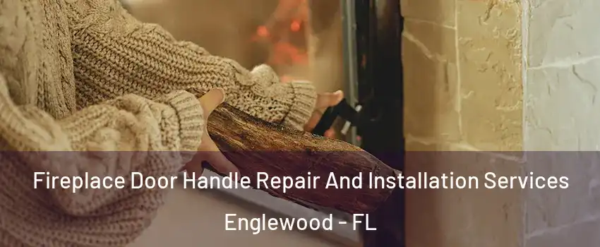 Fireplace Door Handle Repair And Installation Services Englewood - FL