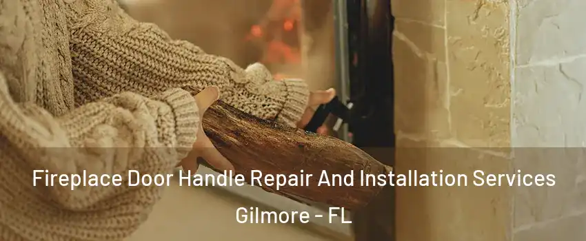 Fireplace Door Handle Repair And Installation Services Gilmore - FL
