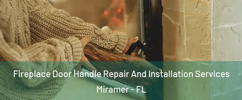 Fireplace Door Handle Repair And Installation Services Miramer - FL