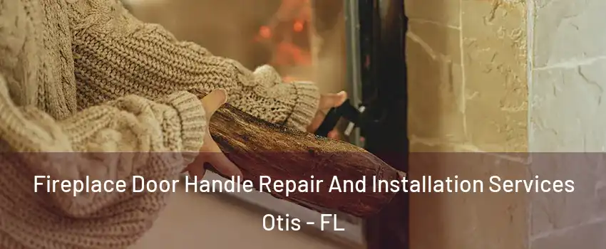 Fireplace Door Handle Repair And Installation Services Otis - FL