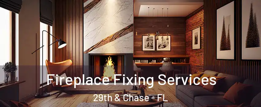 Fireplace Fixing Services 29th & Chase - FL