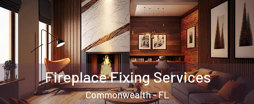 Fireplace Fixing Services Commonwealth - FL