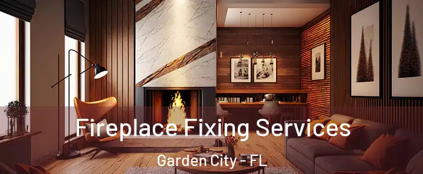 Fireplace Fixing Services Garden City - FL