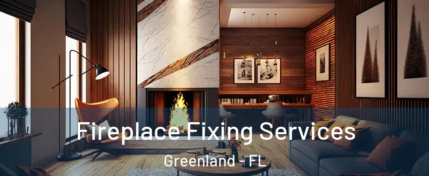 Fireplace Fixing Services Greenland - FL