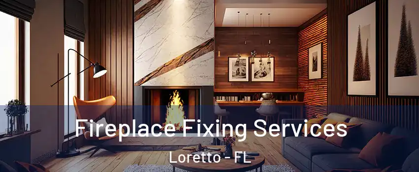 Fireplace Fixing Services Loretto - FL