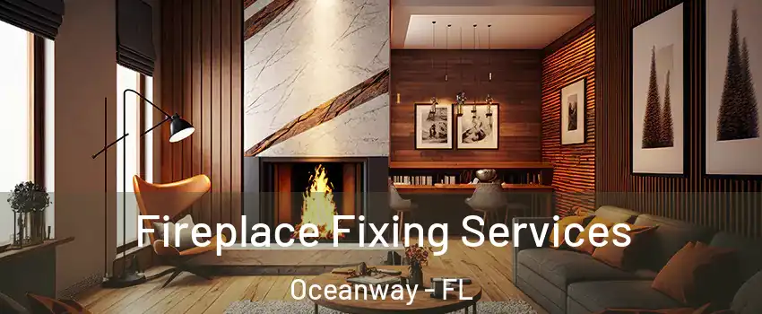 Fireplace Fixing Services Oceanway - FL