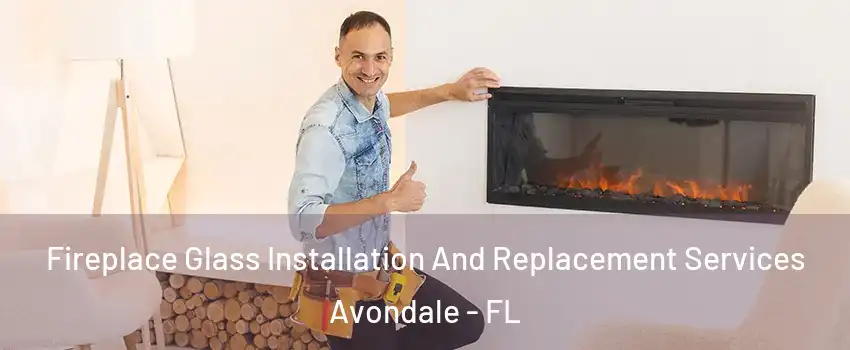 Fireplace Glass Installation And Replacement Services Avondale - FL