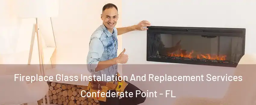 Fireplace Glass Installation And Replacement Services Confederate Point - FL
