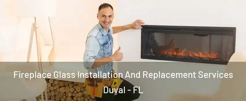Fireplace Glass Installation And Replacement Services Duval - FL