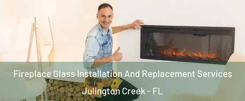 Fireplace Glass Installation And Replacement Services Julington Creek - FL