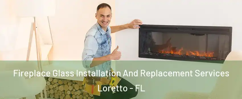 Fireplace Glass Installation And Replacement Services Loretto - FL