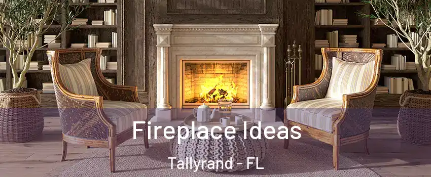 Fireplace Ideas Tallyrand - FL