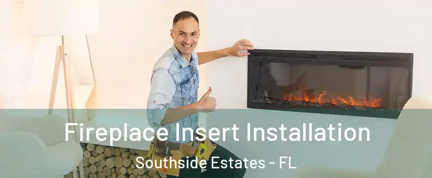Fireplace Insert Installation Southside Estates - FL